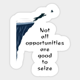 Not all opportunities are good to seize- Sticker